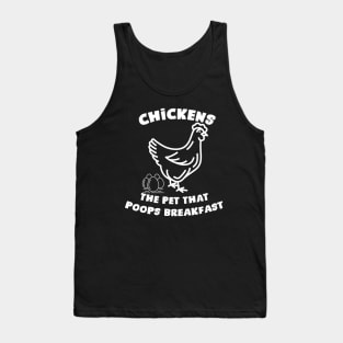 Chickens the pet that poops breakfast Tank Top